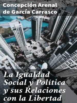 cover image of La Igualdad Social y Política y sus Relaciones con la Libertad
